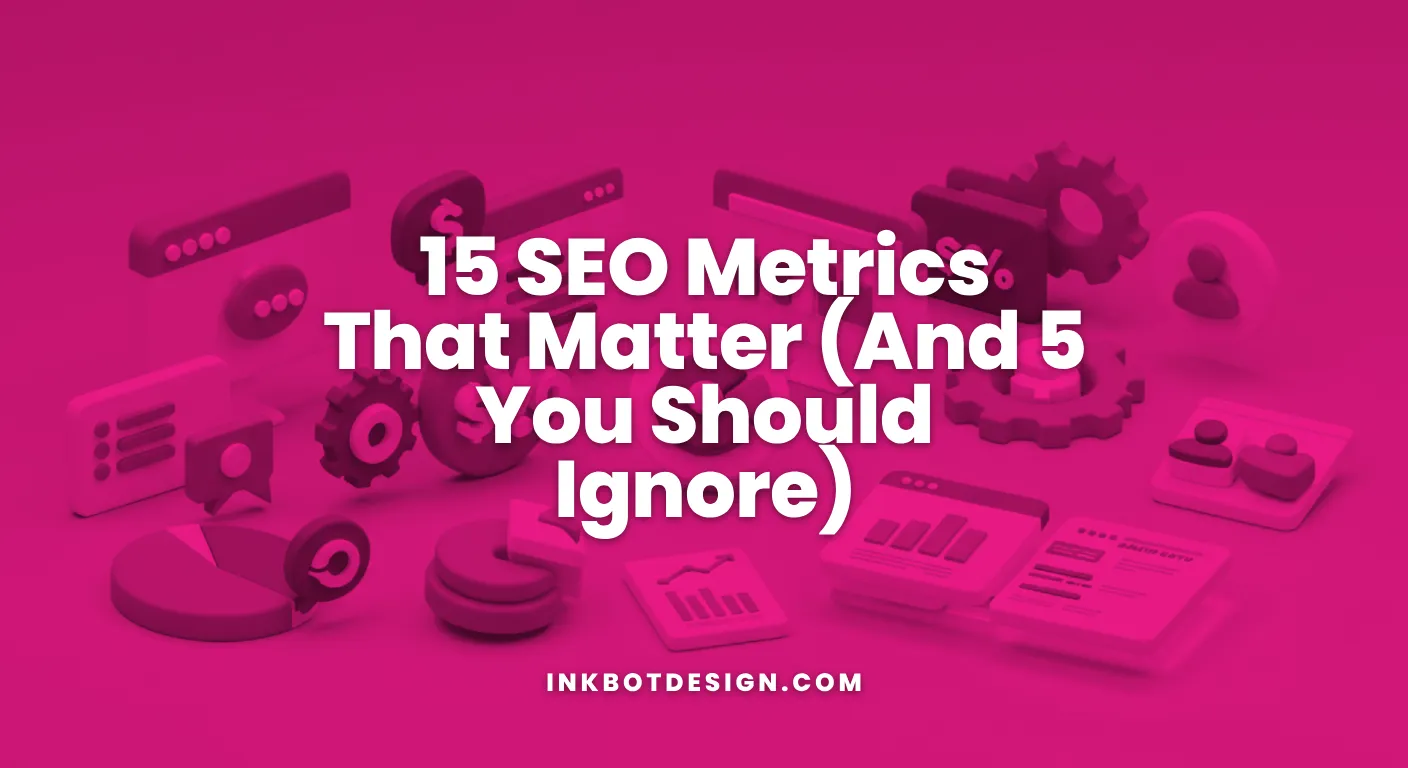 Seo Metrics 15 Seo Metrics That Matter And 5 You Should Ignore 2025