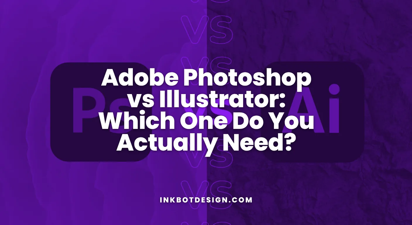 Adobe Photoshop Vs Illustrator Which One Do You Actually Need 2026