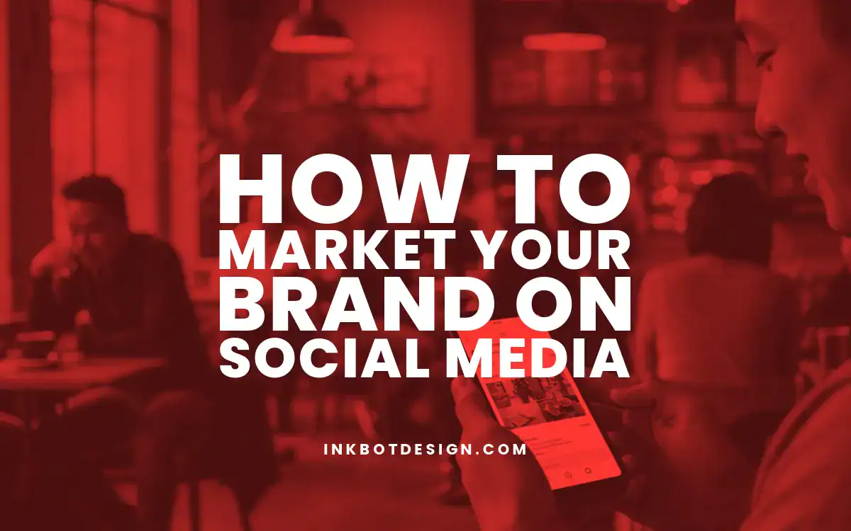 How To Market Your Brand On Social Media In 2025