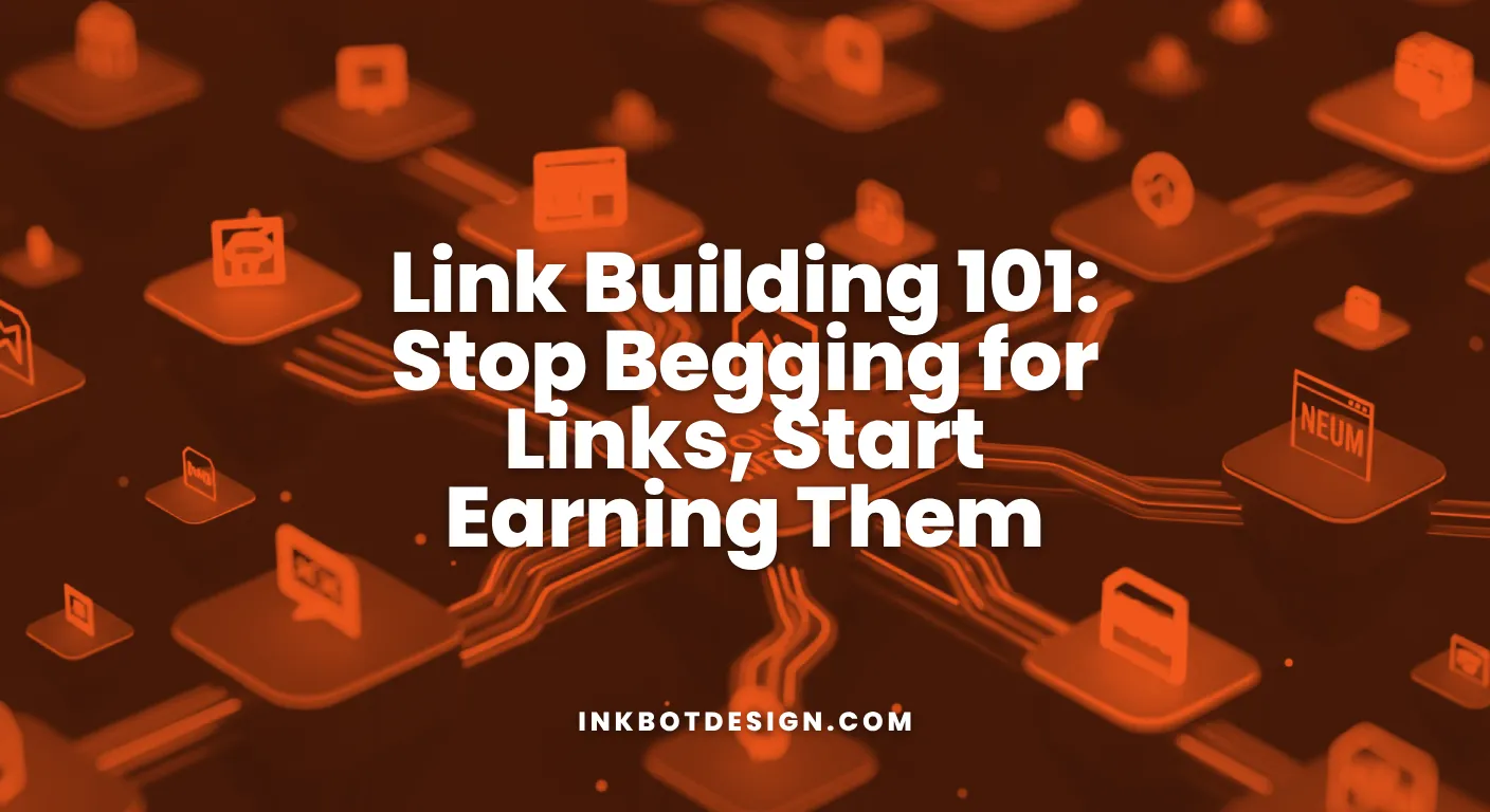 Link Building 101 Stop Begging For Links, Start Earning Them