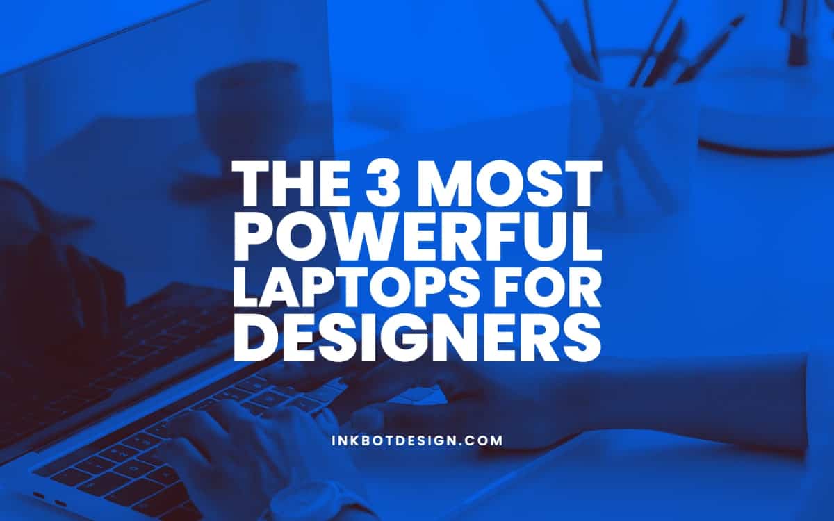 The 3 Most Powerful Laptops For Designers (September 2024)