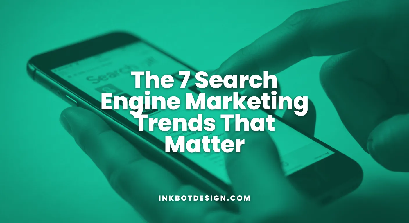 The 7 Search Engine Marketing Trends That Matter In 2025