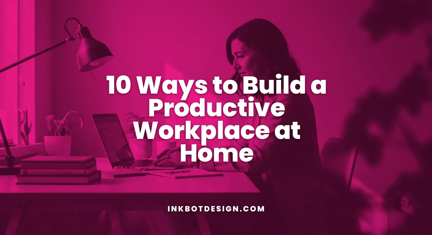 10 Ways To Build A Productive Workplace At Home 2025