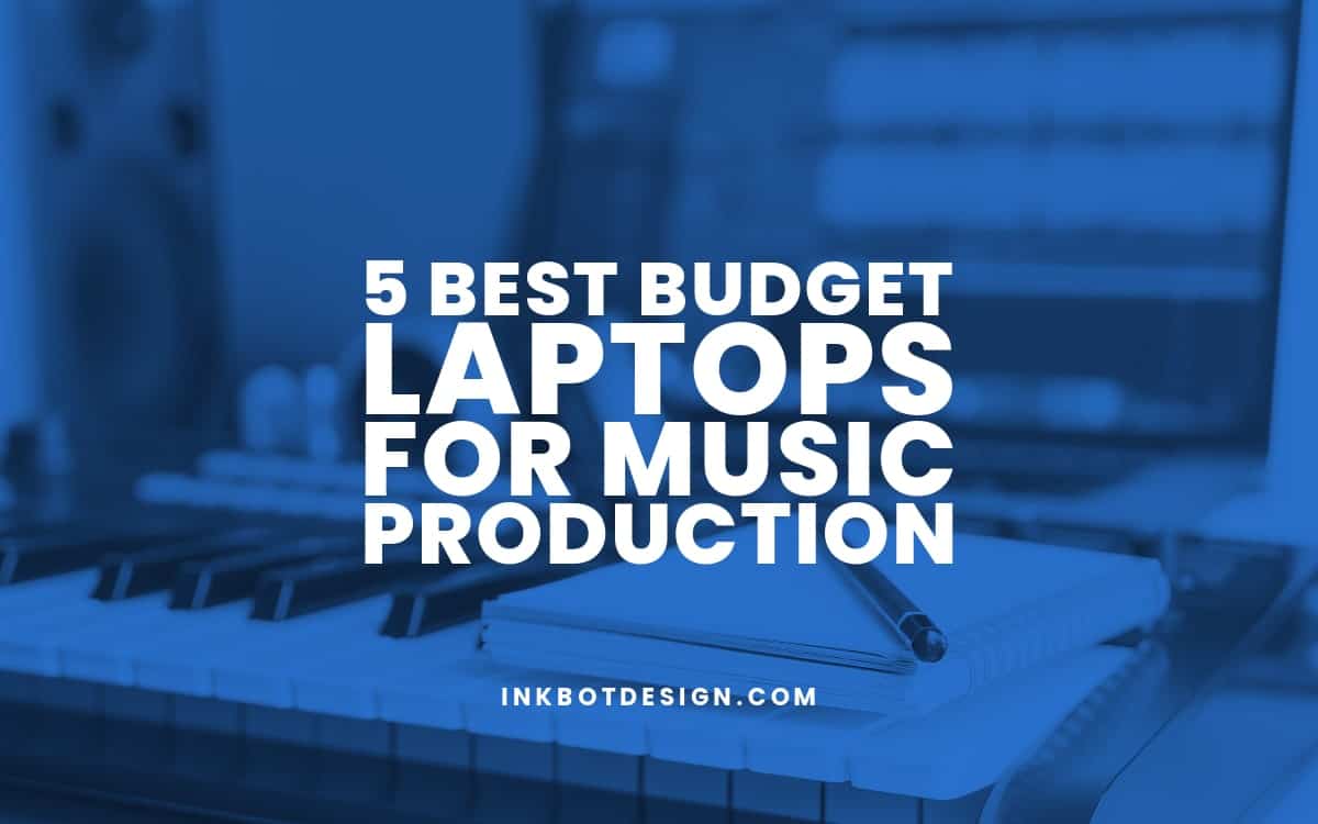 5 Best Budget Laptops For Music Production March 2024