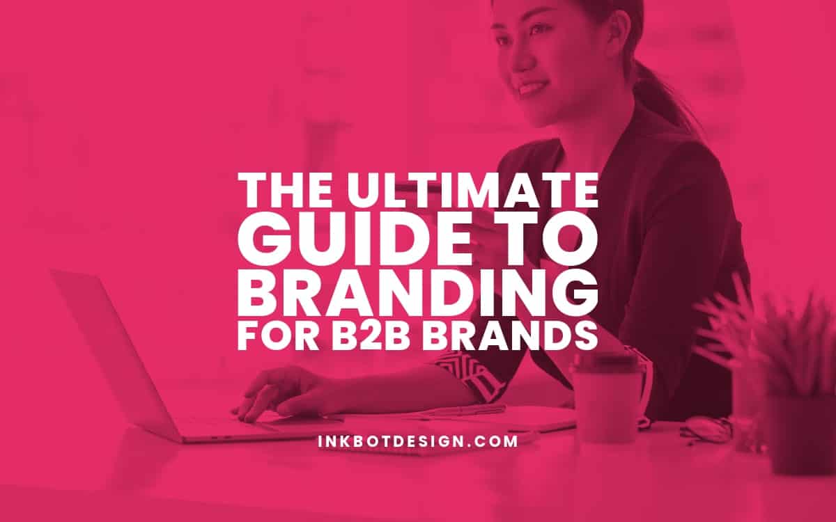 The Ultimate Guide To Branding For B2B Brands 2024