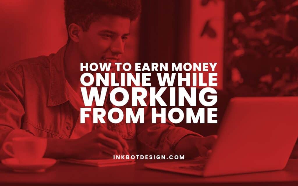 How To Earn Money Online While Working From Home 2023 2024