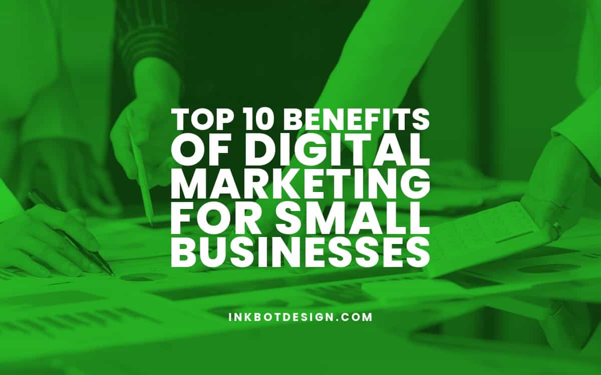 Top 10 Benefits Of Digital Marketing For Small Businesses