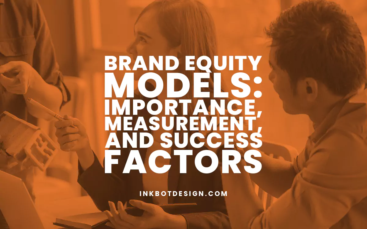 Brand Equity Models: Importance, Measurement, And Success