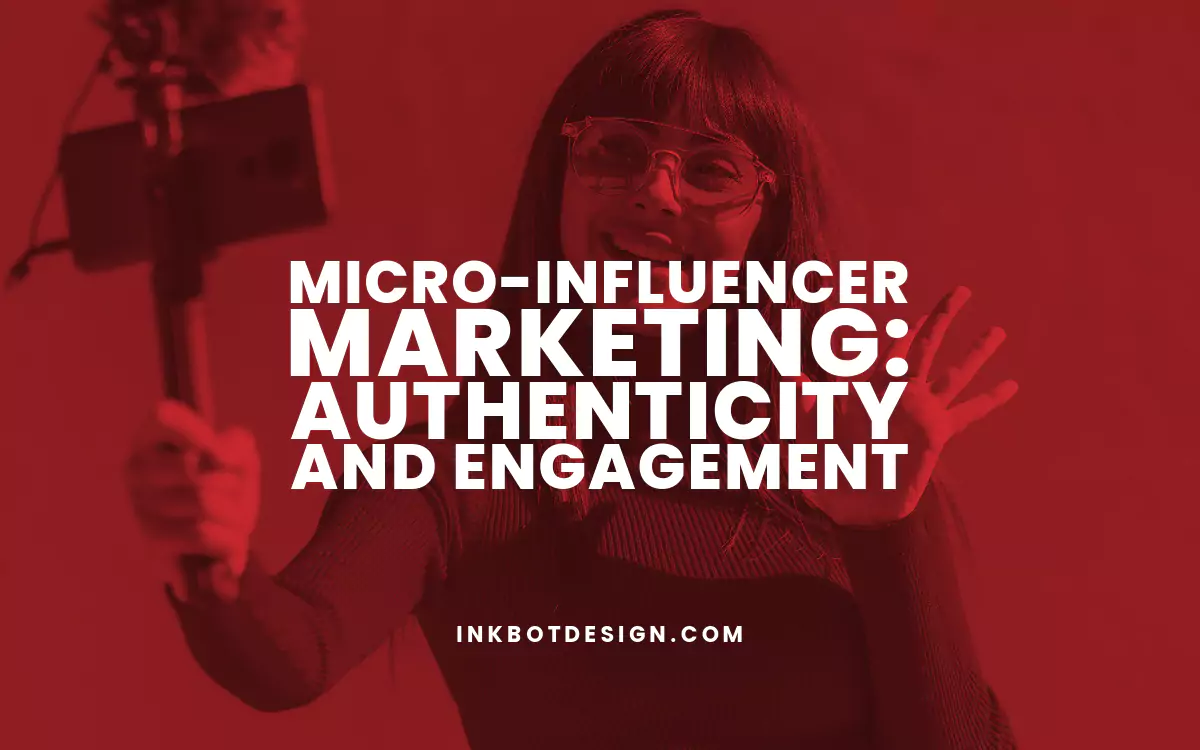 Micro-influencer Marketing: Authenticity And Engagement