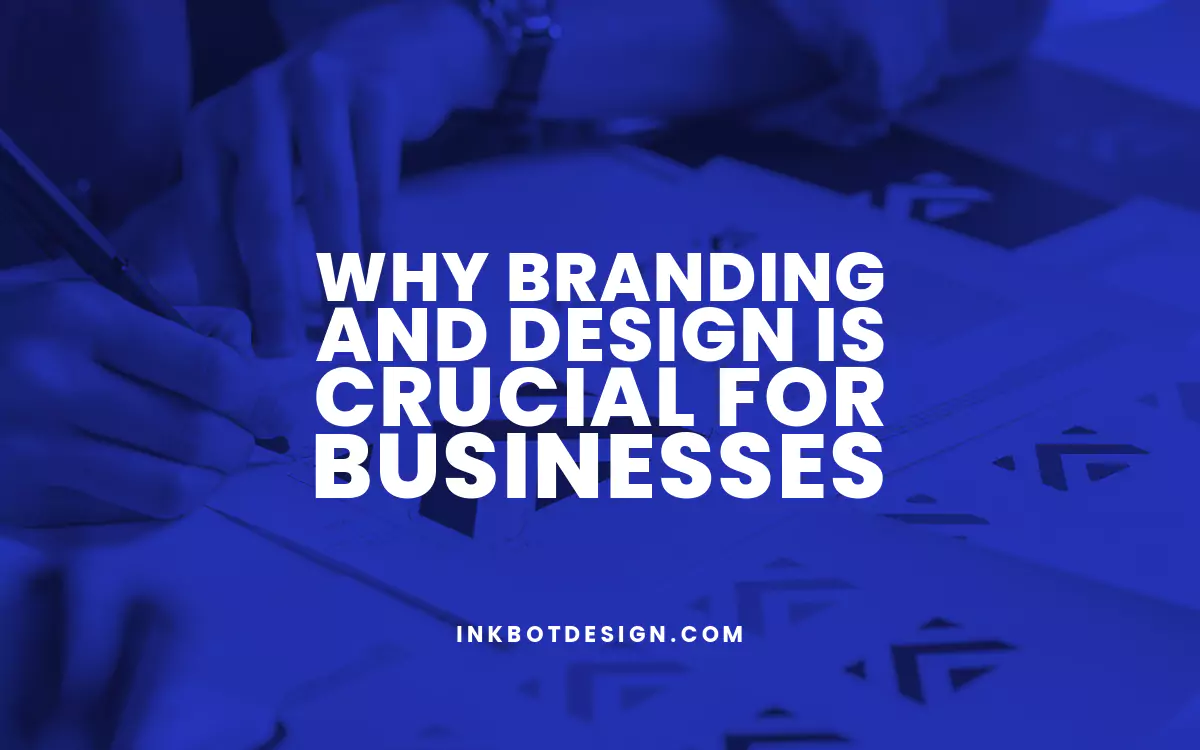 Why Branding And Design Is Crucial For Businesses - 2024