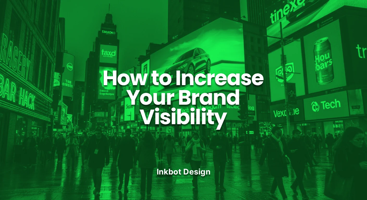 How To Increase Your Brand Visibility Inkbot Design 2026 - Brand Strategy &Amp; Positioning