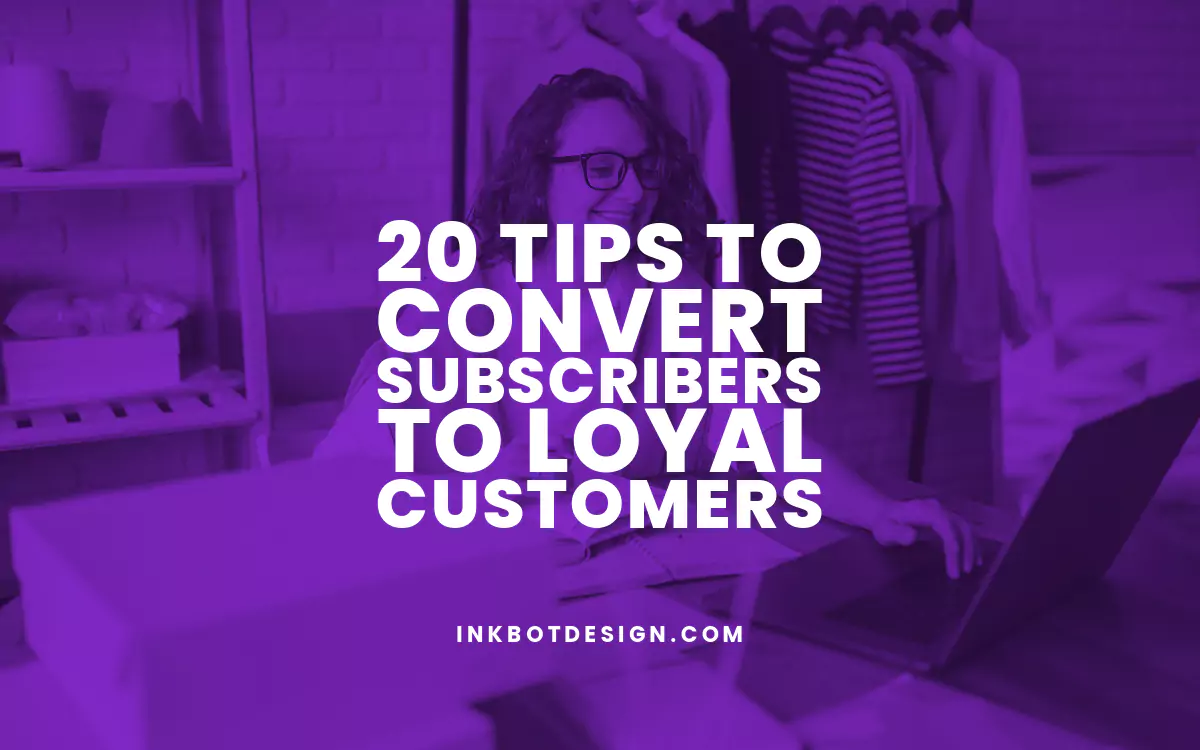 20 Tips To Convert Subscribers To Loyal Customers 2024