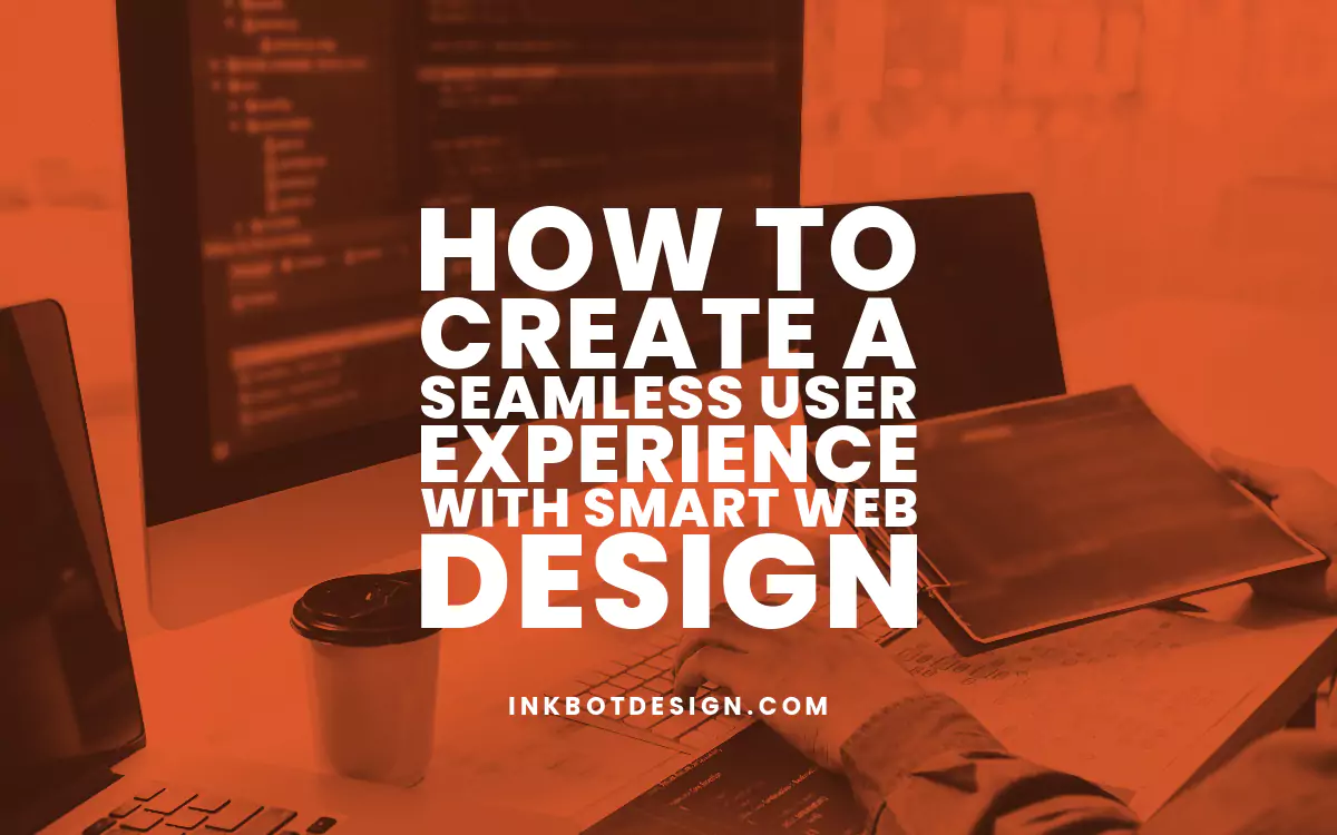 How To Create A User Experience With Smart Web Design
