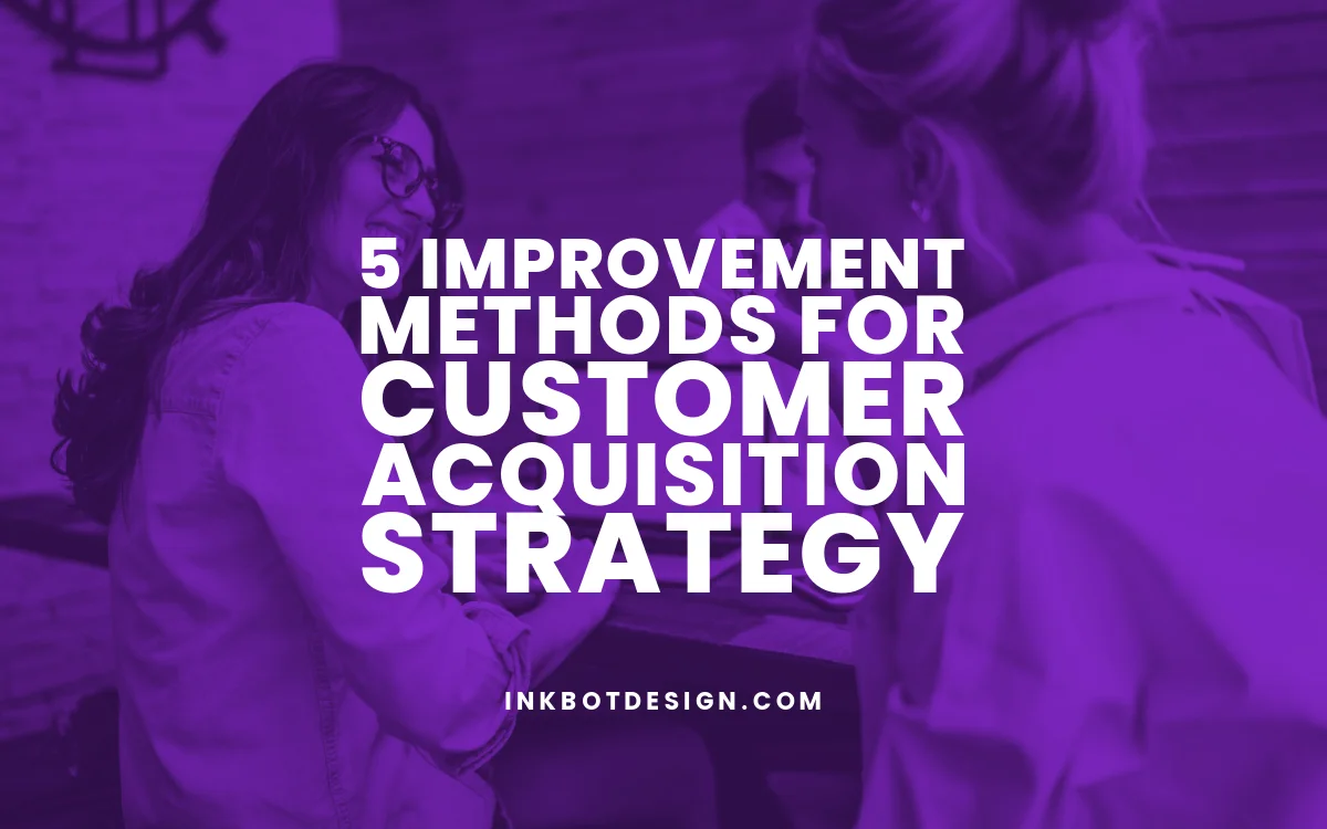 5 Improvement Methods For Customer Acquisition Strategy