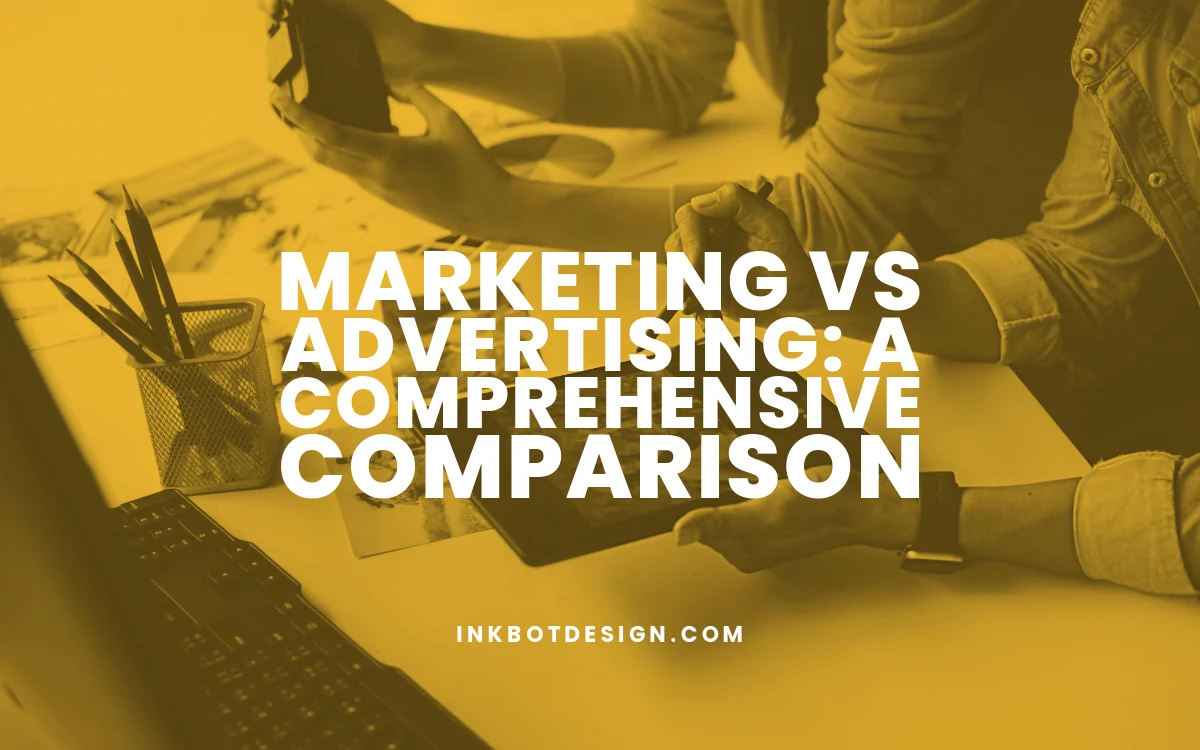 Marketing Vs Advertising Marketing Vs Advertising Guide For 2024