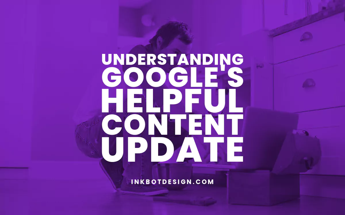 Understanding Google’s Helpful Content Update