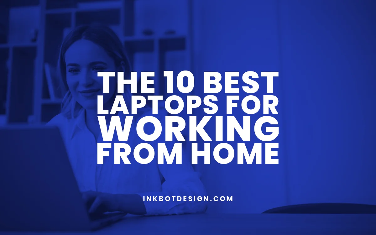 The 10 Best Laptops For Working From Home 2024 Reviews