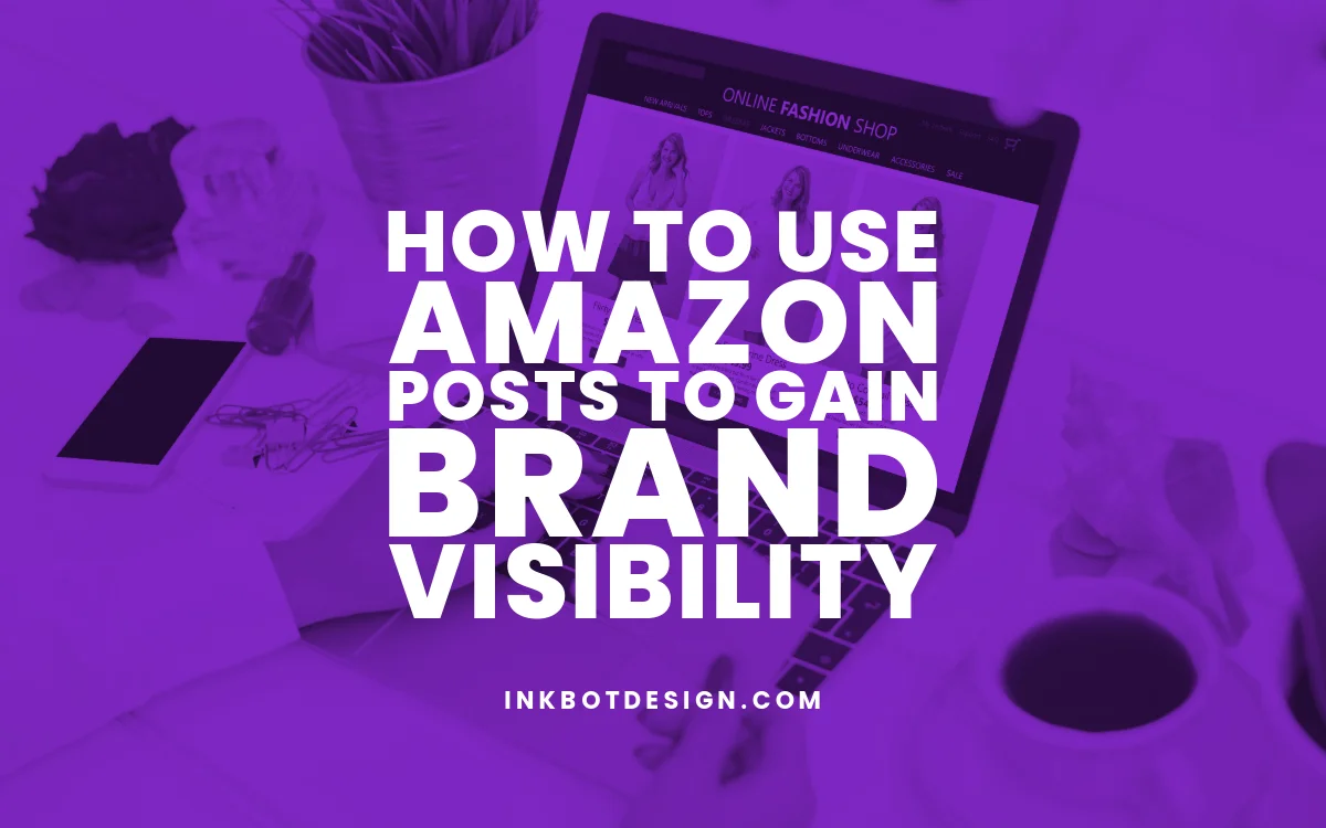 Amazon Posts How To Use Amazon Posts Brand Visibility 2024 2025