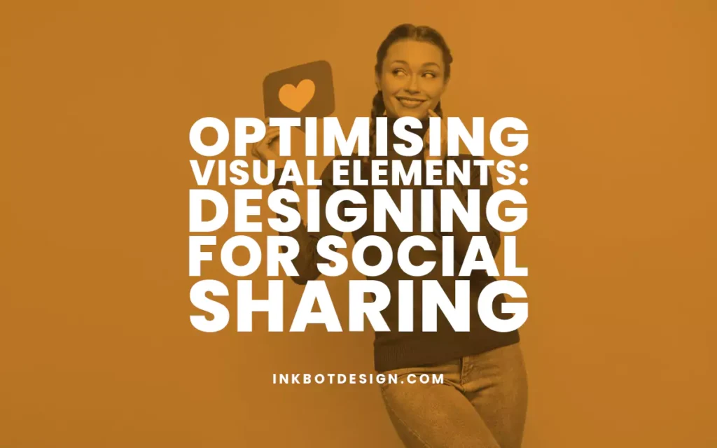 Optimising Visual Elements For Social Sharing 2024 2025