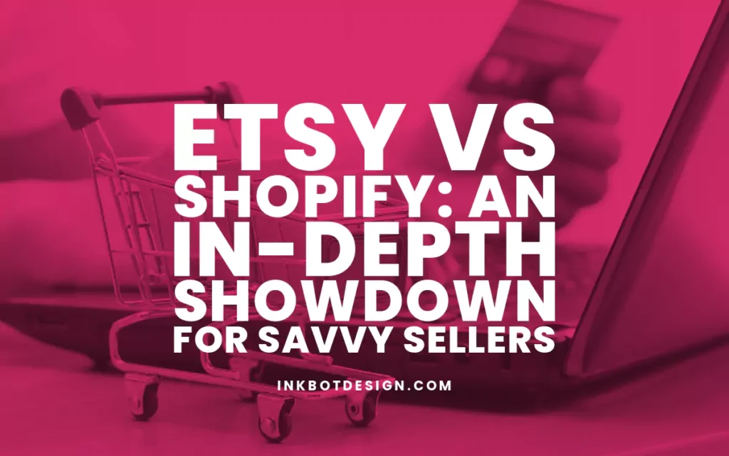 Etsy Vs Shopify Comparison Guide 2024 2025