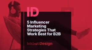 5 Influencer Marketing Strategies That Work Best For B2B - Brand Strategy