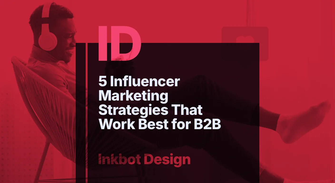 5 Influencer Marketing Strategies That Work Best For B2B - Brand Strategy