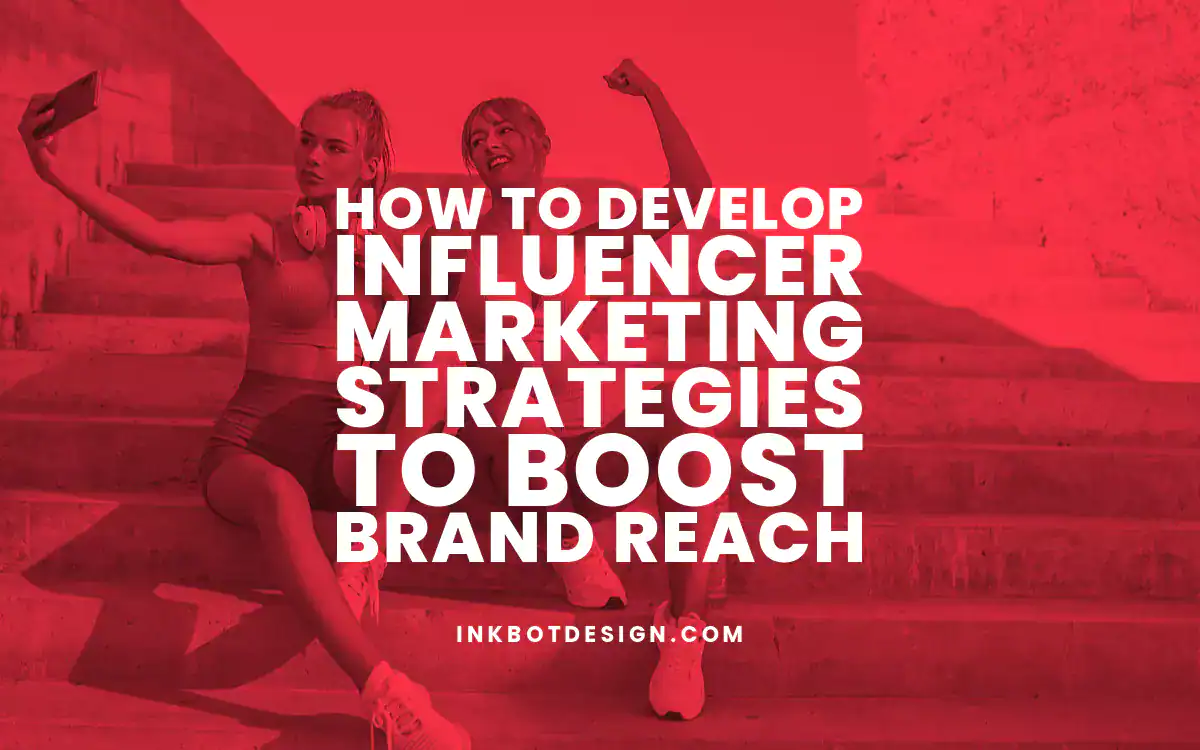 Influencer Marketing Strategies How To Develop Influencer Marketing Strategies To Boost Brand Reach