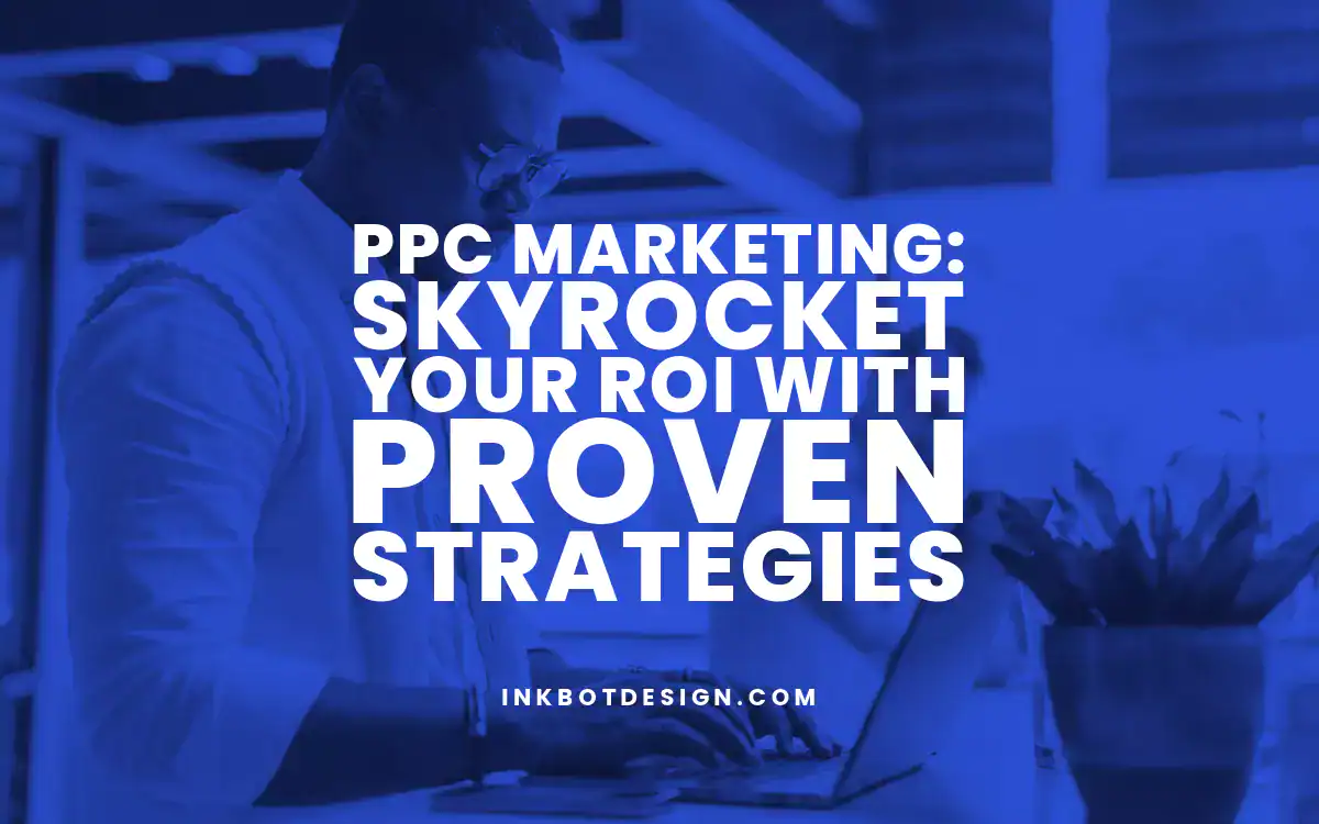 Ppc Marketing Skyrocket Your Roi With Proven Strategies 2024 2025