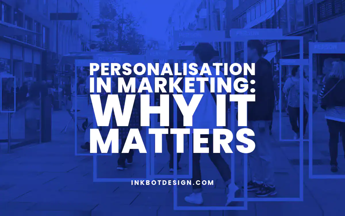 Personalisation in Marketing: Why it Matters
