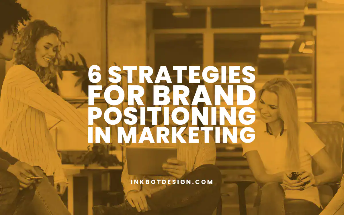 Brand Positioning In Marketing 6 Strategies For Brand Positioning In Marketing 2025