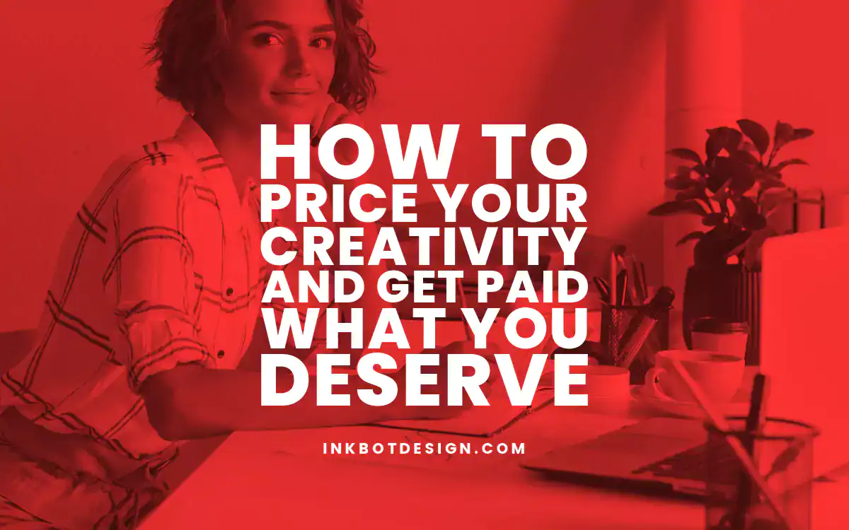 How To Price Your Creativity And Get Paid What You Deserve