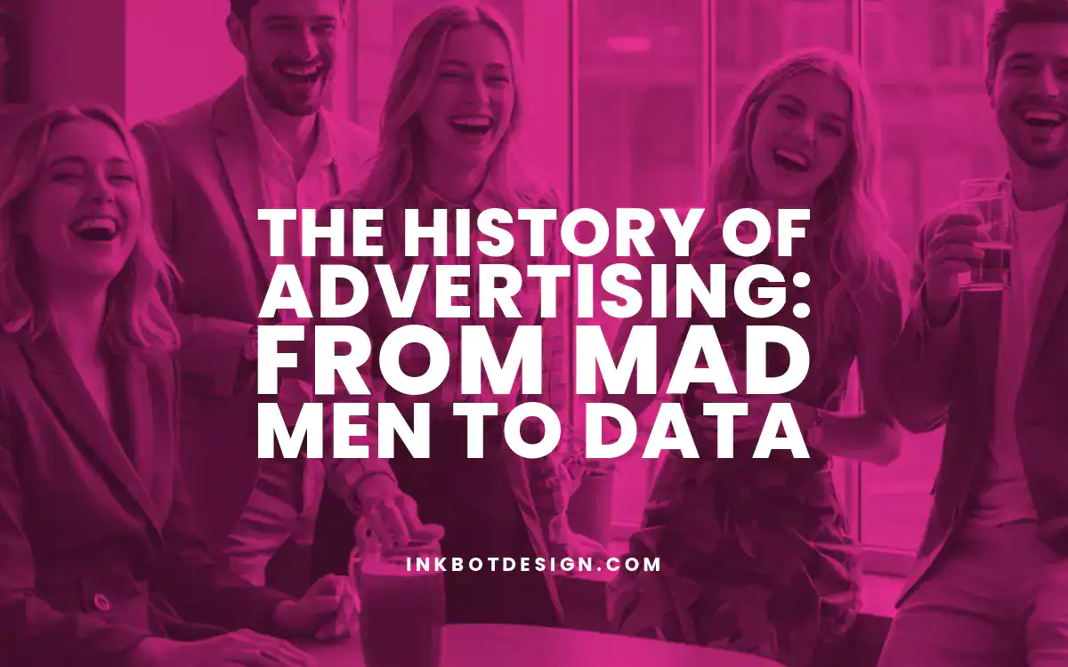 History Of Advertising The History Of Advertising From Mad Men To Data 2025