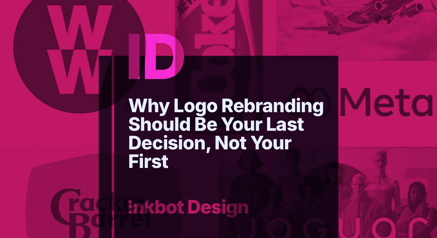 Why Logo Rebranding Should Be Your Last Decision, Not Your First — Brand Identity &Amp; Design | Inkbot Design