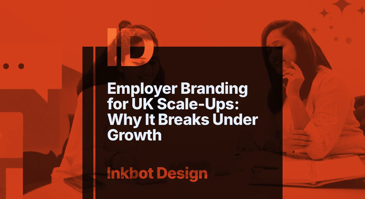 Employer Branding For Uk Scale Ups: Why It Breaks Under Growth — Brand Strategy | Inkbot Design