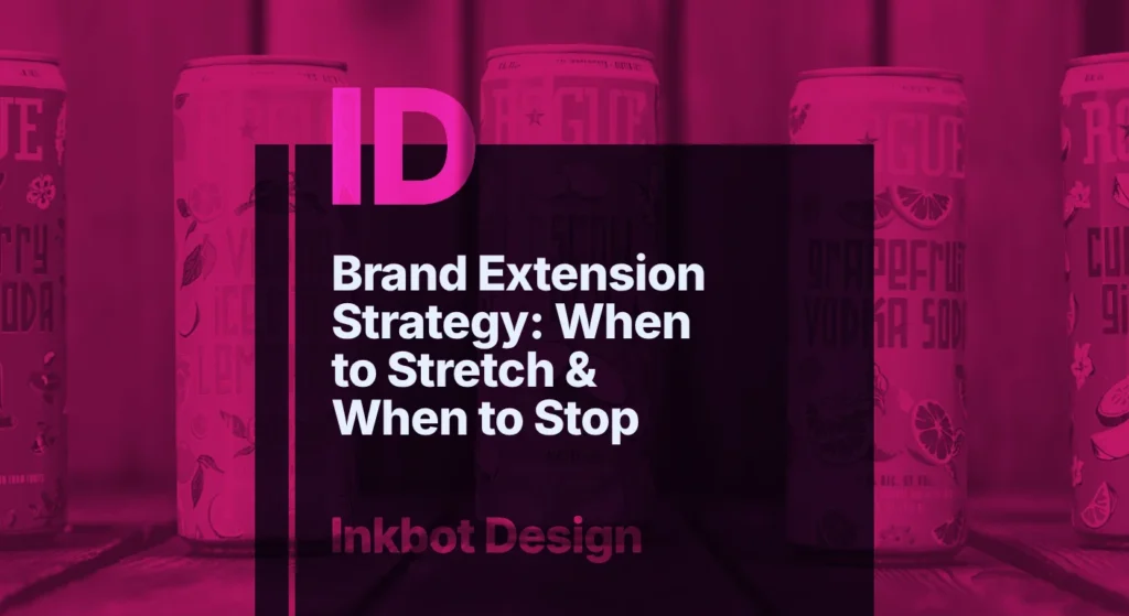 Brand Extension Strategy: When To Stretch &Amp;Amp; When To Stop — Brand Strategy | Inkbot Design