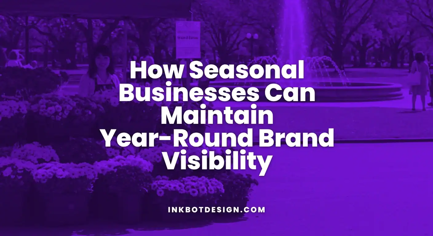 Seasonal Businesses How Seasonal Businesses Can Maintain Year Round Brand Visibility 2025