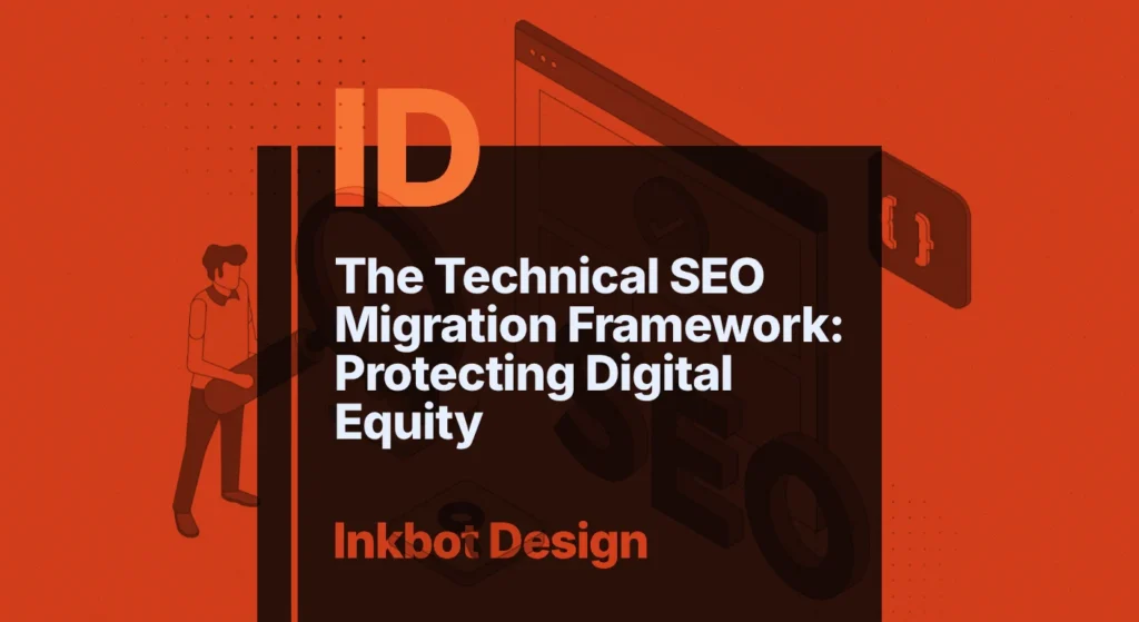 The Technical Seo Migration Framework: Protecting Digital Equity — Digital Brand Experience | Inkbot Design