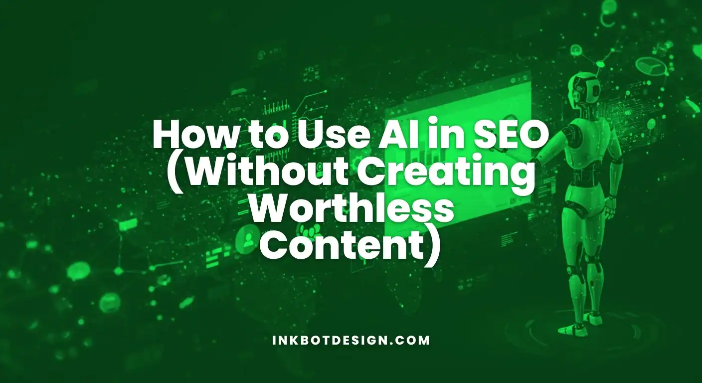 How To Use Ai In Seo Without Creating Worthless Content 2025