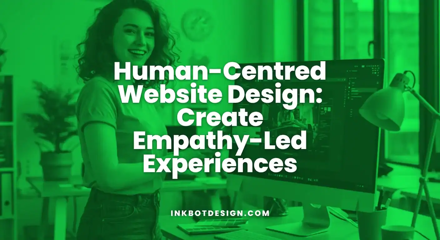 Human-Centred Website Design Create Empathy Led Experiences 2025