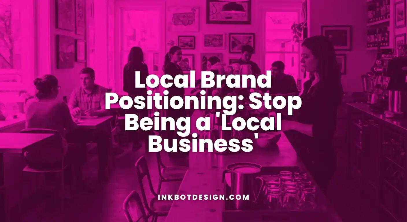 Local Brand Positioning Local Brand Positioning Stop Being A Local Business 2025