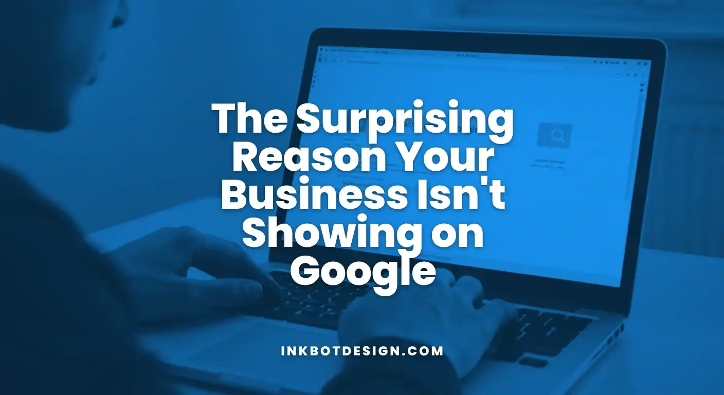 The Surprising Reason Your Business Isn'T Showing On Google 2025