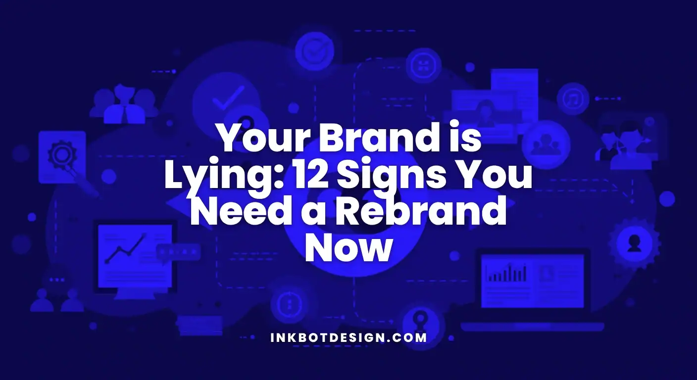 Your Brand Is Lying 12 Signs You Need A Rebrand Now 2025