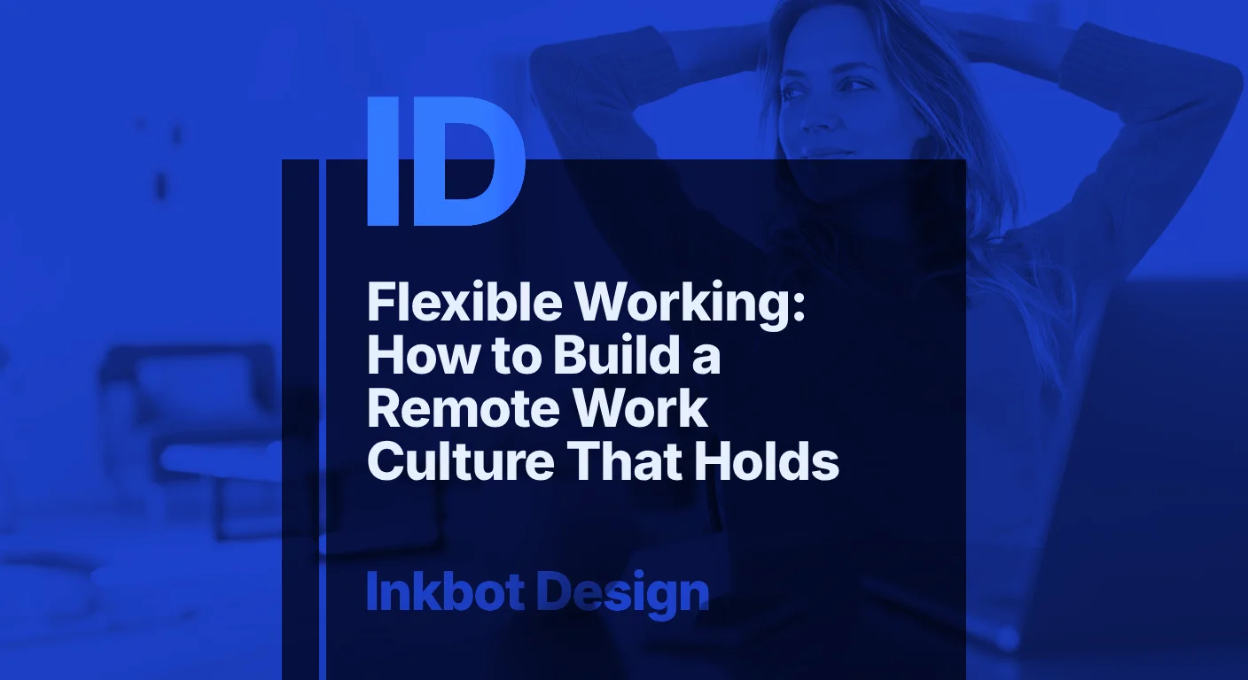 Flexible Working How To Build A Remote Work Culture That Holds - Brand Strategy