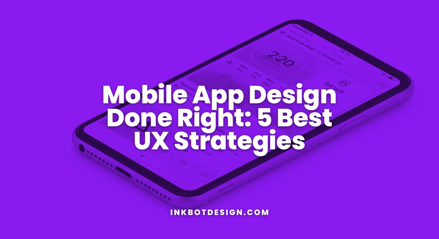 Mobile App Design Done Right 5 Best Ux Strategies
