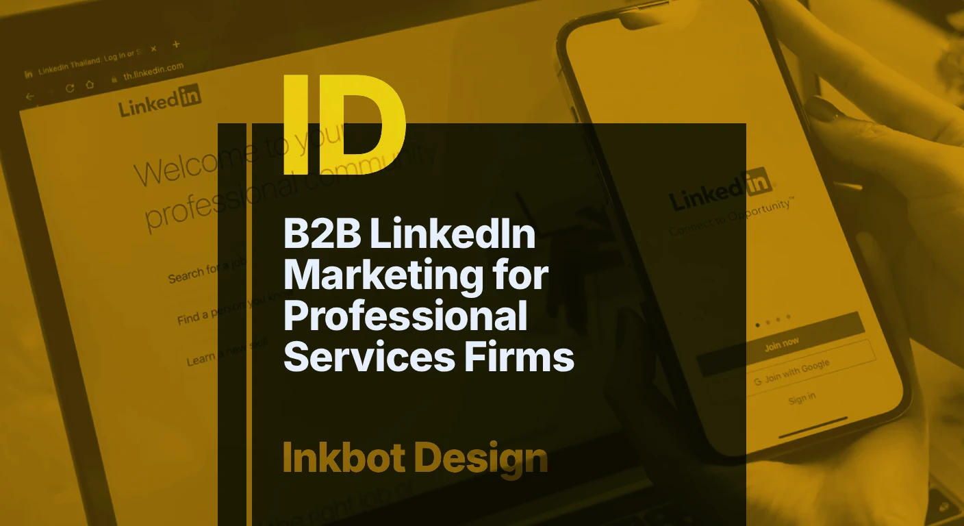 B2B Linkedin Marketing For Professional Services Firms — Digital Brand Experience | Inkbot Design