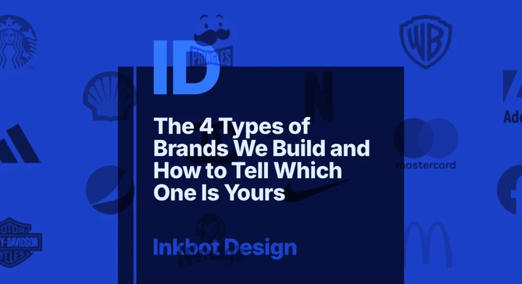 The 4 Types Of Brands We Build And How To Tell Which One Is Yours — Brand Insights | Inkbot Design