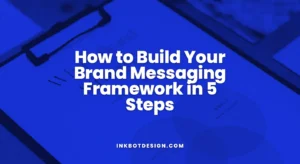 © 2026 Inkbot Design How To Build Your Brand Messaging Framework In 5 Steps