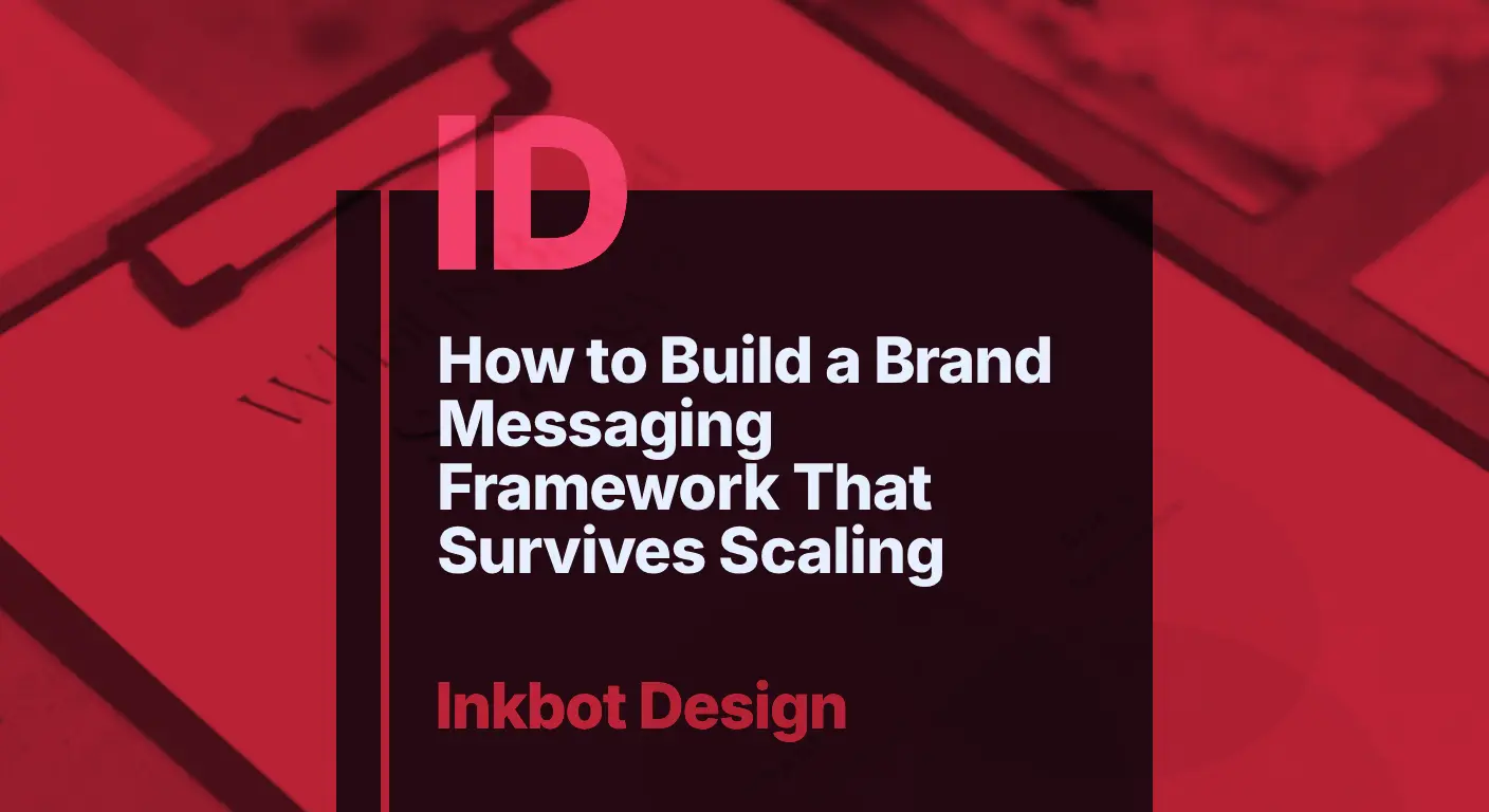 How To Build A Brand Messaging Framework That Survives Scaling — Brand Strategy | Inkbot Design