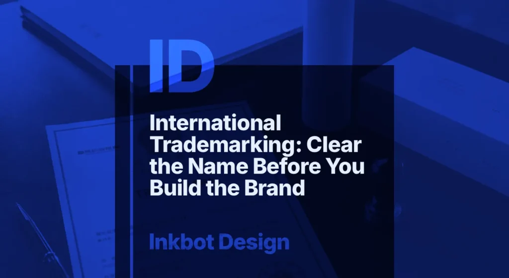 International Trademarking: Clear The Name Before You Build The Brand — Brand Insights | Inkbot Design