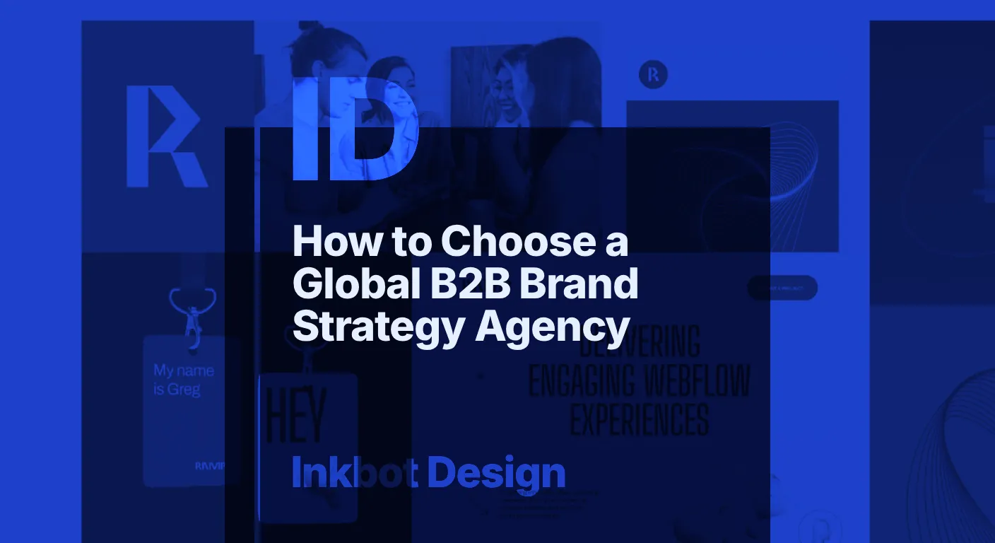 How To Choose A Global B2B Brand Strategy Agency Inkbot Design - Brand Strategy